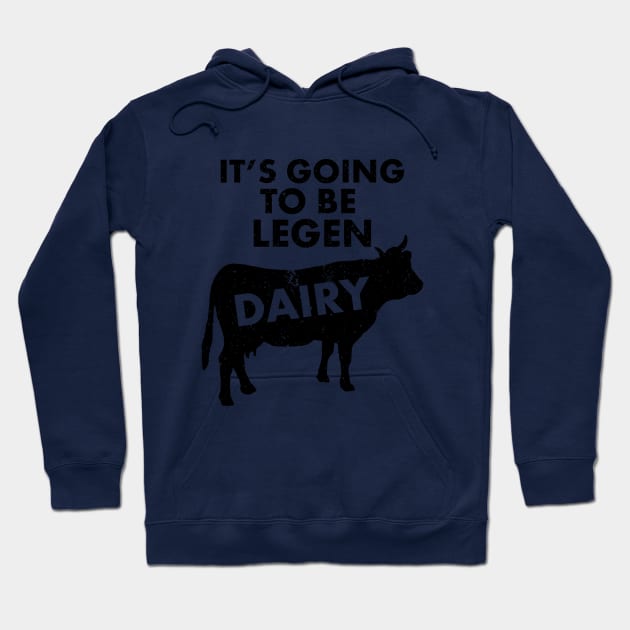 It's Going To Be Legendairy (legendary) | Funny Dairy Cow Lover Shirts &Gifts Hoodie by teemaniac